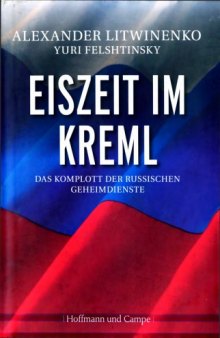 Eiszeit im Kreml. Das Komplott der russischen Geheimdienste