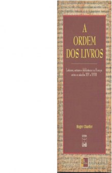 A ordem dos livros: leitores, autores e bibliotecas na Europa entre os séculos XIV e XVIII