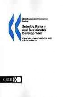Subsidy reform and sustainable development : economic, environmental and social aspects
