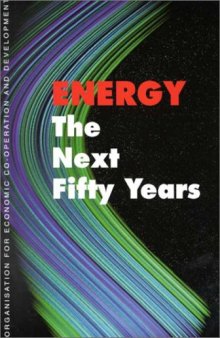 Energy: the next fifty years ; [an OECD Forum for the Future Conference, held in co-operation with the International Energy Agency (IEA) in July 1998, in Paris]