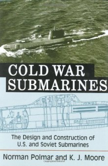 Cold War Submarines : The Design and Construction of U.S. and Soviet Submarines, 1945–2001