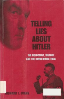 Telling Lies About Hitler : The Holocaust, History and the David Irving Trial