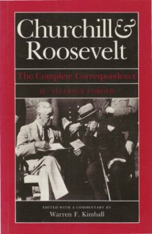 Churchill & Roosevelt - The Complete Correspondence v02 - Alliance Forged