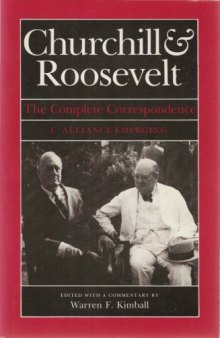 Churchill & Roosevelt - The Complete Correspondence v01 - Alliance Emerging