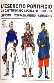 L’Esercito Pontificio da Castelfidardo a Porta Pia 1860-1870
