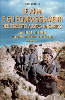 Le Armi E Gli Equipaggiamenti Dell’Esercito Austro-Ungarico. Dal 1914 al 1918 Vol.1