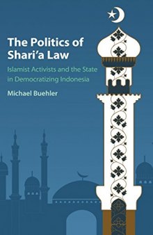 The Politics of Shari’a Law: Islamist Activists and the State in Democratizing Indonesia