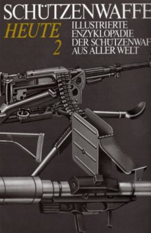 Illustrierte Enzyklopadie der Schutzenwaffen aus aller Welt  Schutzenwaffen heute (1945-1985) Band 2