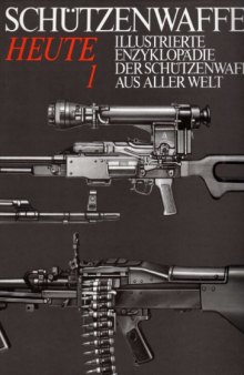 Illustrierte Enzyklopadie der Schutzenwaffen aus aller Welt  Schutzenwaffen heute (1945-1985) Band 1