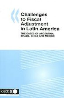 Challenges to fiscal adjustment in Latin America : the cases of Argentina, Brazil, Chile, and Mexico