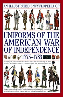 An Illustrated Encyclopedia of Uniforms from 1775-1783  The American Revolutionary War