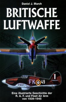 Britische Luftwaffe  Eine Illustrierte Geschichte der R.A.F. und Fleet Air Arm von 1939-1945