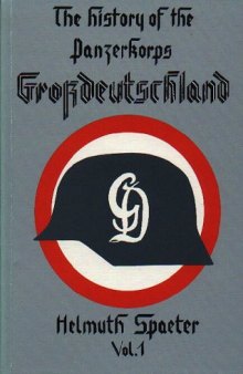 The History of the Panzerkorps Grossdeutschland, Vol.1