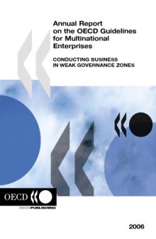 Annual Report on the OECD Guidelines for Multinational Enterprises - 2006 Edition : Conducting Business in Weak Governance Zones.