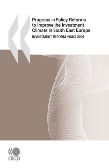 Progress in Policy Reforms to Improve the Investment Climate in South East Europe : Investment Reform Index 2006.