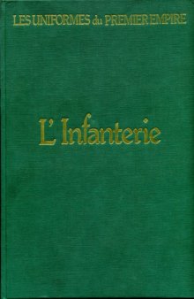 Les uniformes du Premier Empire - Tome 4  L’Infanterie de Ligne et L’Infanterie LU+E9gU+E8re