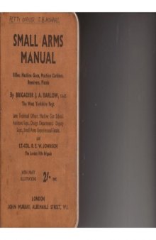 Small Arms Manual. Rifles, Machine Guns, Machine Carbine, Revolvers, Pistols