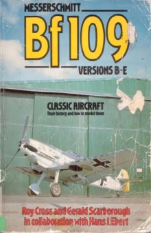 Classic Aircraft, Their History and How to Model Them  Messerschmitt Bf 109 Versions B-E
