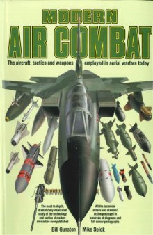 Modern Air Combat : The Aircraft, Tactics and Weapons Employed in Aerial Warfare Today