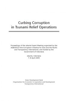 Curbing corruption in Tsunami relief operations : proceedings of the Jakarta expert meeting organized by the ADB/OECD Anti-Corruption Initiative for Asia and the Pacific and Transparency International, and hosted by the Government of Indonesia, Jakarta, Indonesia, 7-8 April 2005.