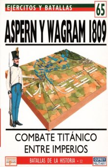 Aspern y Wagram 1809 : Combate titánico entre imperios