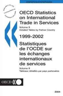 OECD statistics on international trade in services. / Volume 2, Detailed tables by partner country, 1999-2002 Volume 2, Tableaux détaillés par pays partenaires, 1999-2002 / OCDE, Organisation de coopération et de dévelopement économiques.