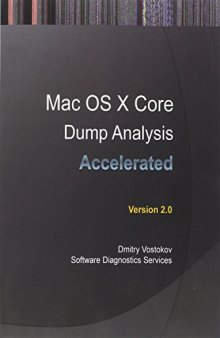 Accelerated Mac OS X Core Dump Analysis, Second Edition: Training Course Transcript with Gdb and Lldb Practice Exercises