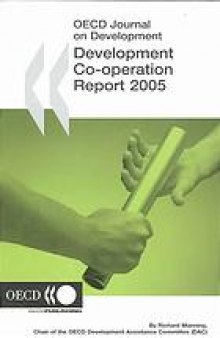 OECD Journal on Development : Development Co-operation - 2005 Report - Efforts and Policies of the Members of the Development Assistance Committee Volume 7 Issue 1.
