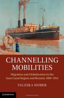 Channelling Mobilities: Migration and Globalisation in the Suez Canal Region and Beyond, 1869-1914