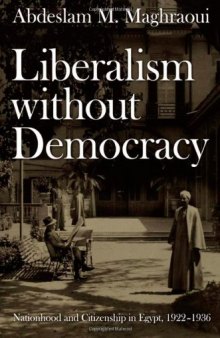 Liberalism without Democracy: Nationhood and Citizenship in Egypt, 1922–1936