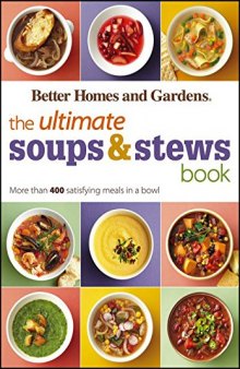Better homes and gardens the ultimate soups and stews book : more than 400 satisfying meals in a bowl