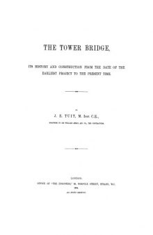 The Tower bridge its history and construction from the date of the earliest project to the present time