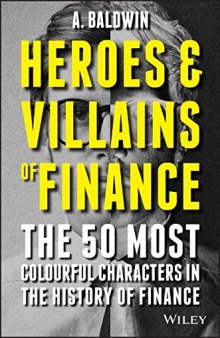 Heroes and villains of finance : the 50 most colourful characters in the history of finance