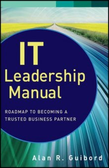 IT leadership manual : roadmap to becoming a trusted business partner