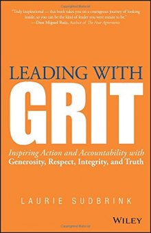 Leading with GRIT : inspiring action and accountability with generosity, respect, integrity, and truth