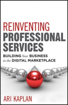 Reinventing professional services : building your business in the digital marketplace