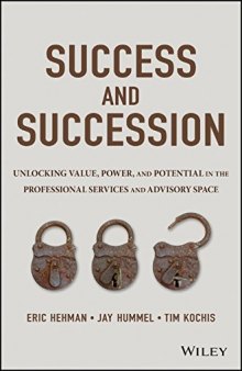 Success and succession : unlocking value, power, and potential in the professional services and advisory space