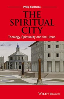 The spiritual city : theology, spirituality, and the urban