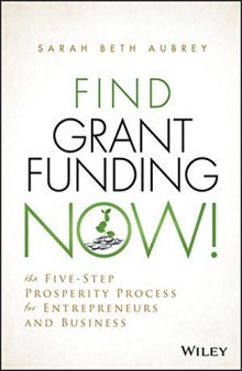 Find grant funding now! : the five-step prosperity process for entrepreneurs and business