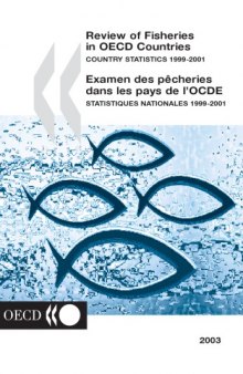 Review of fisheries in OECD countries = Examen des pêcheries dans les pays de l’OCDE : Country Statistics 1999-2001 = Statistiques nationales 1999-2001.