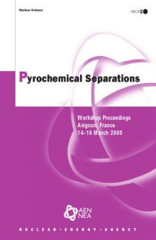 Pyrochemical Separations : Workshop Proceedings -- Avignon, France -- 14-16 March 2000.