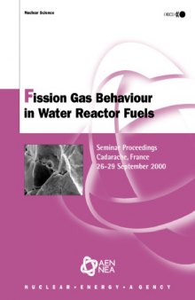 Fission Gas Behaviour in Water Reactor Fuels : Seminar Proceedings, Cadarache, France, 26-29 September 2000.