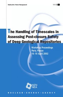 Handling of Timescales in Assessing Post-closure Safety of Deep Geological Repositories : Workshop Proceedings, Paris, France, 16-18 April 2002.