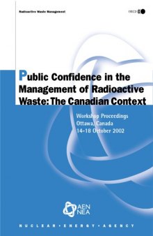 Radioactive Waste Management Public Confidence in the Management of Radioactive Waste : the Canadian Context: Workshop Proceedings, Ottawa, Canada, 14-18 October 2002