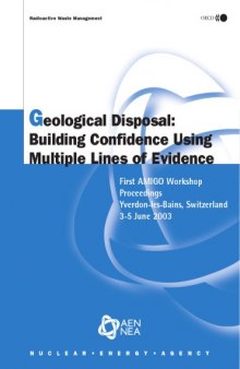 Geological disposal: building confidence using multiple lines of evidence: first AMIGO workshop proceedings Yverdon-les-Bains, Switzerland 3-5 June 2003.