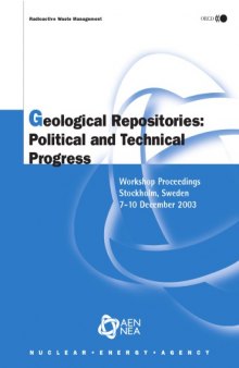 Geological repositories : political and technical progress : Workshop proceedings, Stockholm, Sweden, 7-10 December 2003.