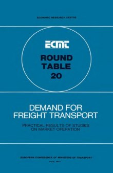 Demand for freight transport : report of the twentieth Round Table on Transport Economics held in Paris on 30th November - 1st December 1972