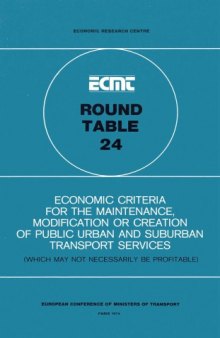Economic criteria for the maintenance, modification, or creation of public urban and suburban transport services (which may not necessarily be profitable) : report of the twenty-fourth Round Table on Transport Economics, held in Paris on 22nd and 23rd November, 1973 ...