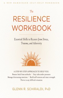 The resilience workbook : essential skills to recover from stress, trauma, and adversity