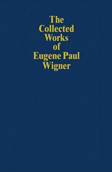 The Collected Works of Eugene Paul Wigner part B. Historical, Philosophical, and Socio-Political Papers